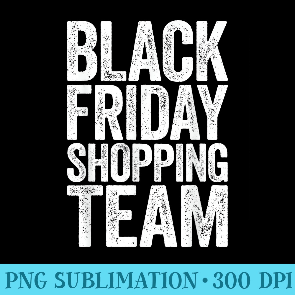 Black Friday Shopping Team T Shopper - PNG Download Source - Instant Access To Downloadable Files