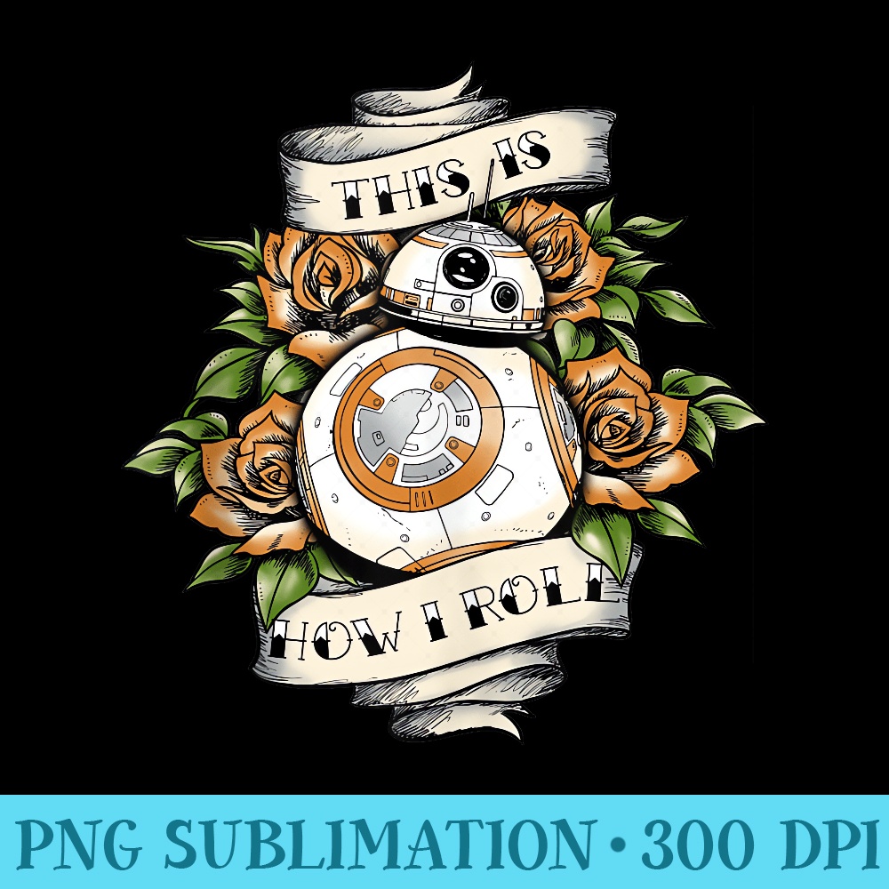 Star Wars The Force Awakens BB8 This Is How I Roll Tattoo - PNG Design Files - Unleash Your Creativity