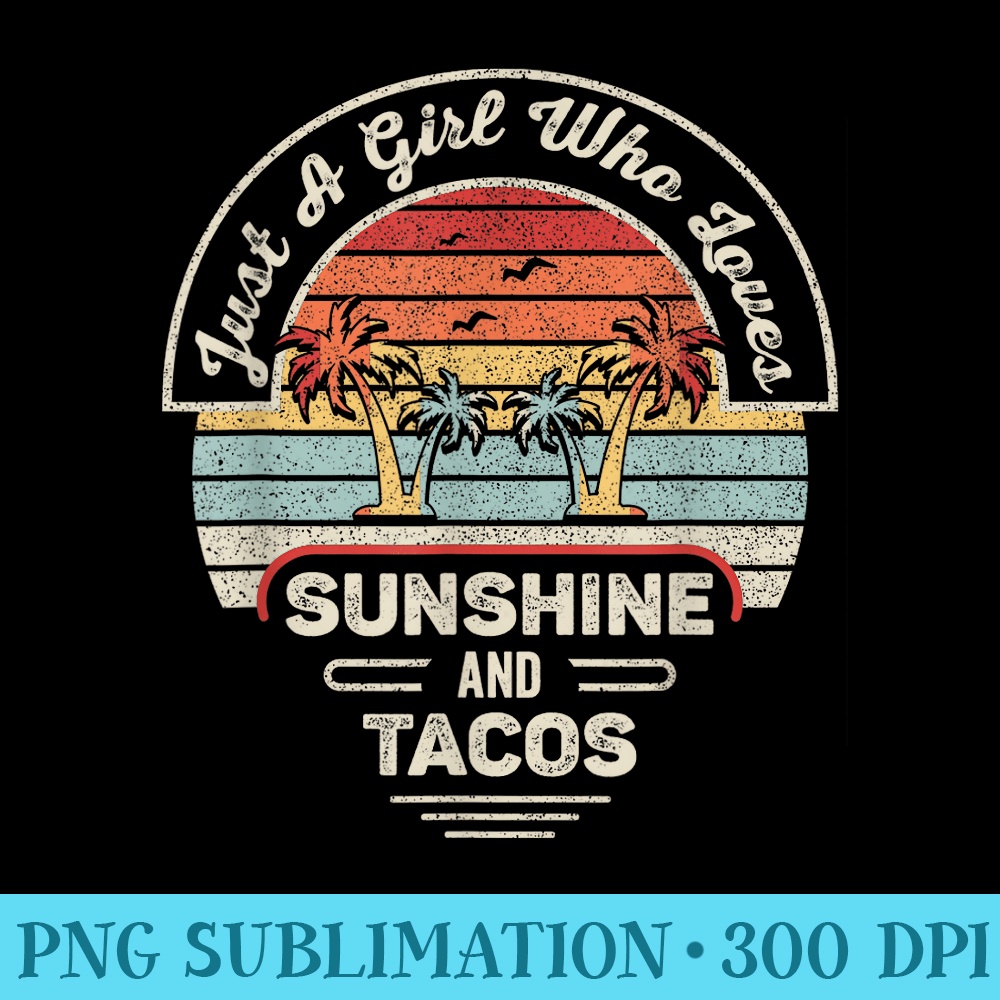 Vintage Retro Just A Girl Who Loves Sunshine And Tacos Taco - Trendy PNG Designs - Limited Edition And Exclusive Designs