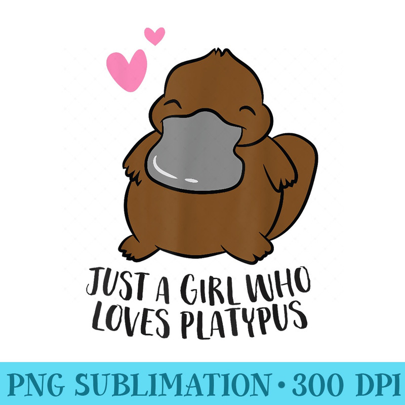 Funny Platypus Girl Just a Girl Who Loves Platypus - PNG Graphics Download - Fashionable and Fearless