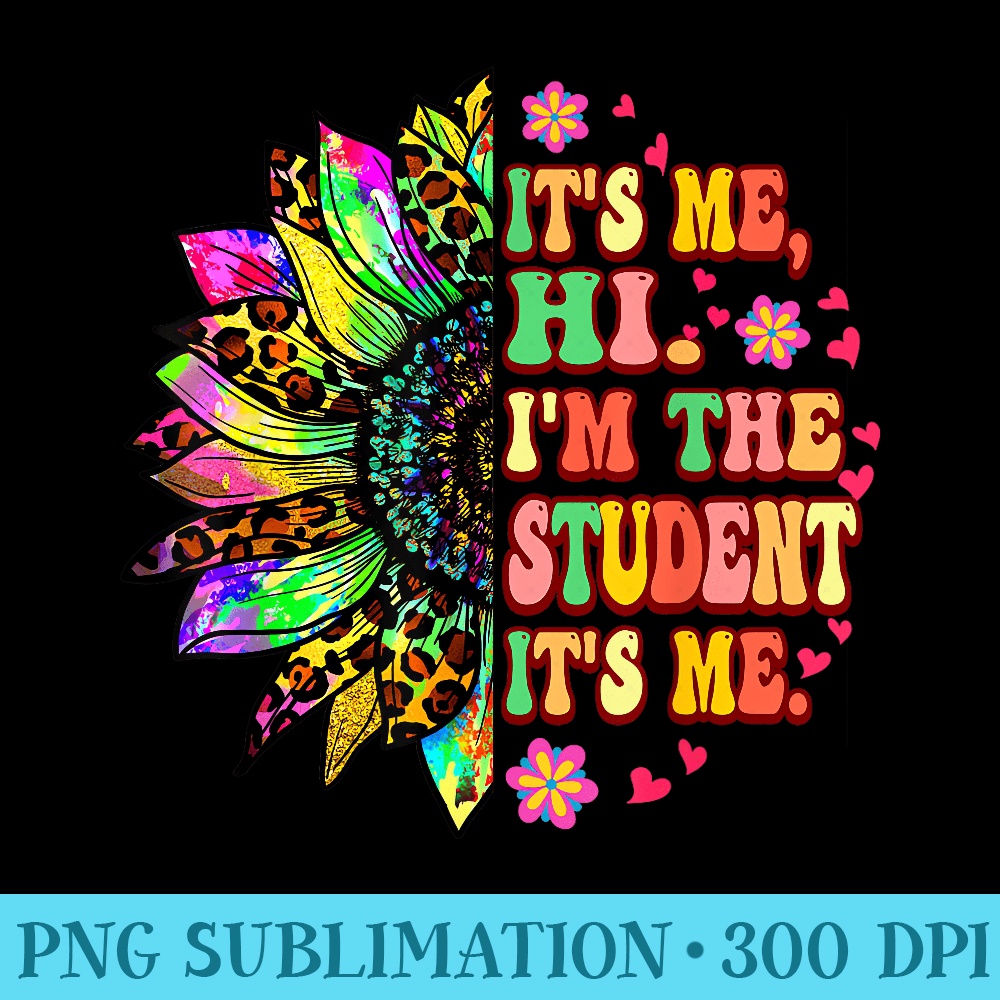 Its Me Hi Im The Student Itu2019s Me Groovy Sunflower Tie Dye - High Resolution PNG Designs - Perfect for Sublimation Art