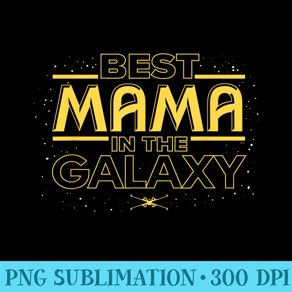 Star Wars Best Mama in the Galaxy Birthday Motheru2019s Day - PNG Download Graphic - Capture Imagination with Every Detail