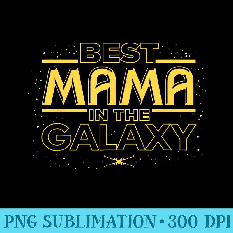 Star Wars Best Mama in the Galaxy Birthday Motheru2019s Day - PNG Download Graphic - Capture Imagination with Every Detail