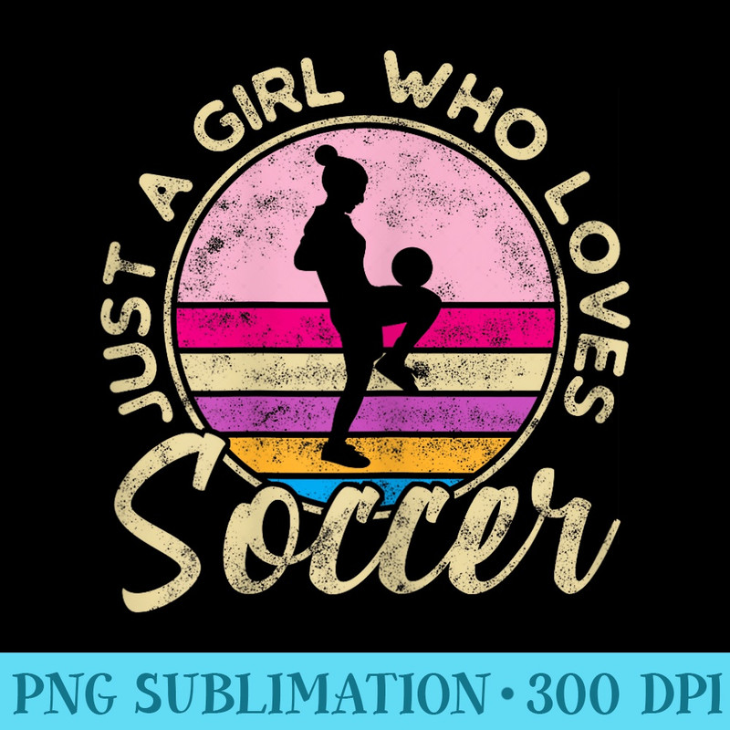 Just a Girl who loves Soccer Women Retro Vintage Soccer - PNG Download Clipart - Trendsetting And Modern Collections