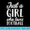 Football Women Just A Girl Who Loves Football - Download PNG Pictures - Perfect for Sublimation Mastery