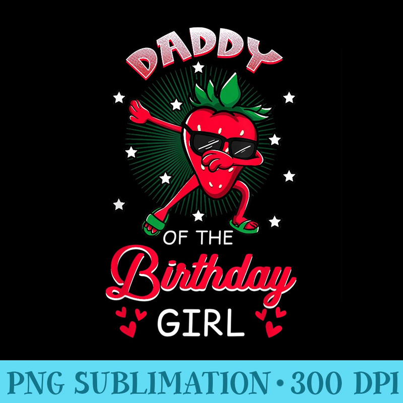 Daddy Of The Birthday Girl Strawberry Dabbing Bday Party - Transparent PNG Download - Unleash Your Creativity