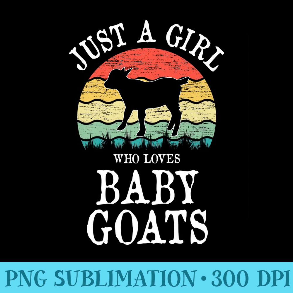 Just A Girl Who Loves Baby Goats Premium - Download PNG Files - Limited Edition And Exclusive Designs