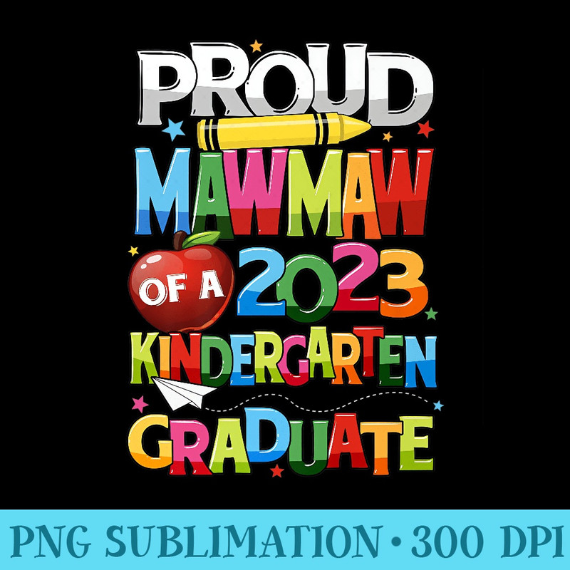 Proud Mawmaw Of A Kindergarten Grad Graduation Class of 2023 Premium - PNG Templates Download - Perfect for Personalization