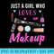 Just A Girl Who Loves Makeup - Download PNG images - Unlock Vibrant Sublimation Designs