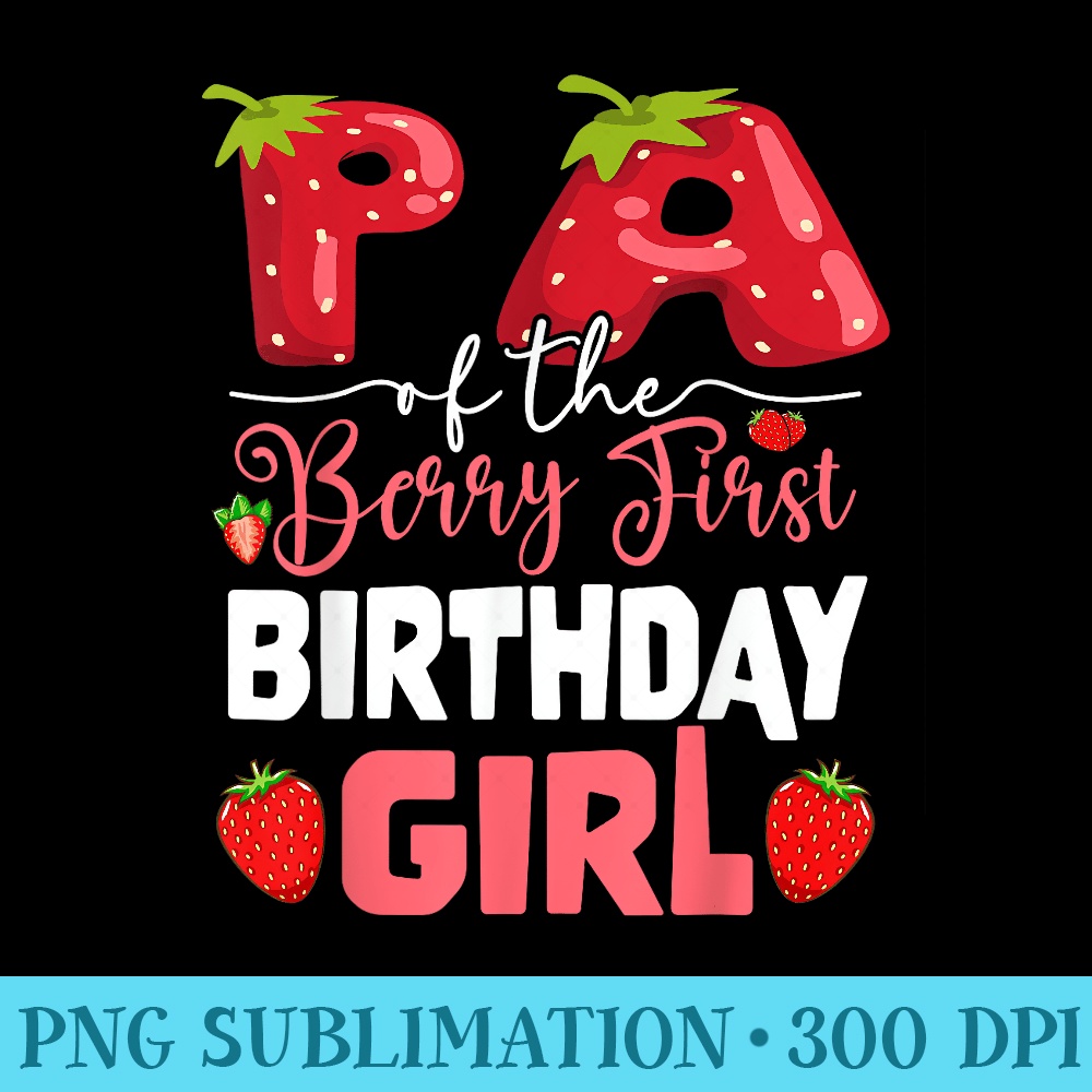 Pa of The Berry First Birthday of Girl Strawberry Dad - PNG Download Template - Perfect for Sublimation Art