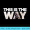 Star Wars Mandalorian Mando This Is The Way - High Quality PNG Download - Capture Imagination with Every Detail