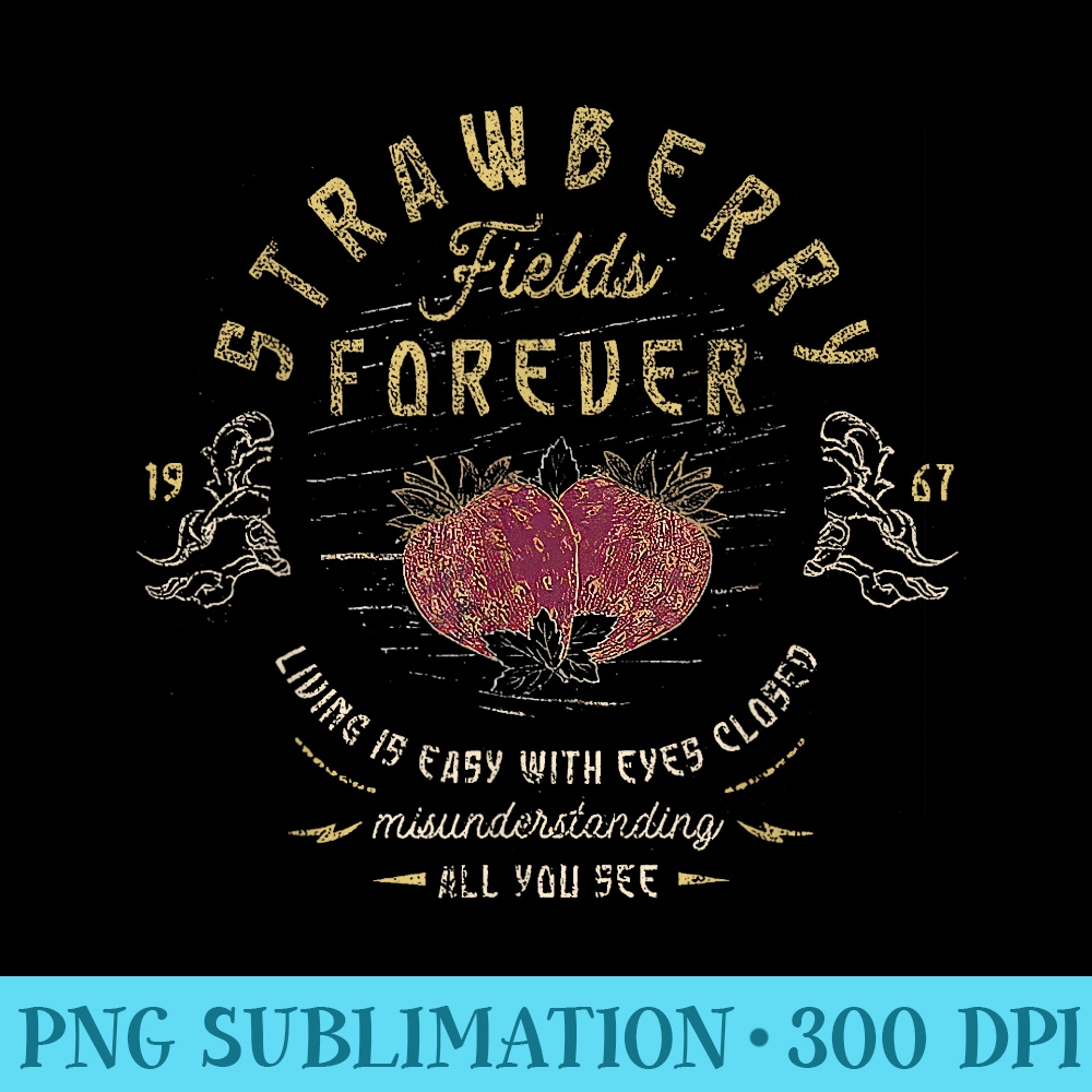 Strawberry Fields Forever For Music Lovers - Sublimation PNG download - Bold & Eye-catching