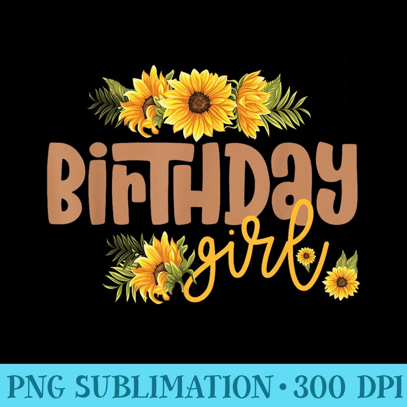 Birthday Girl Sunflower Birthday Party Theme Rustic - PNG Download Vector - Instantly Transform Your Sublimation Projects