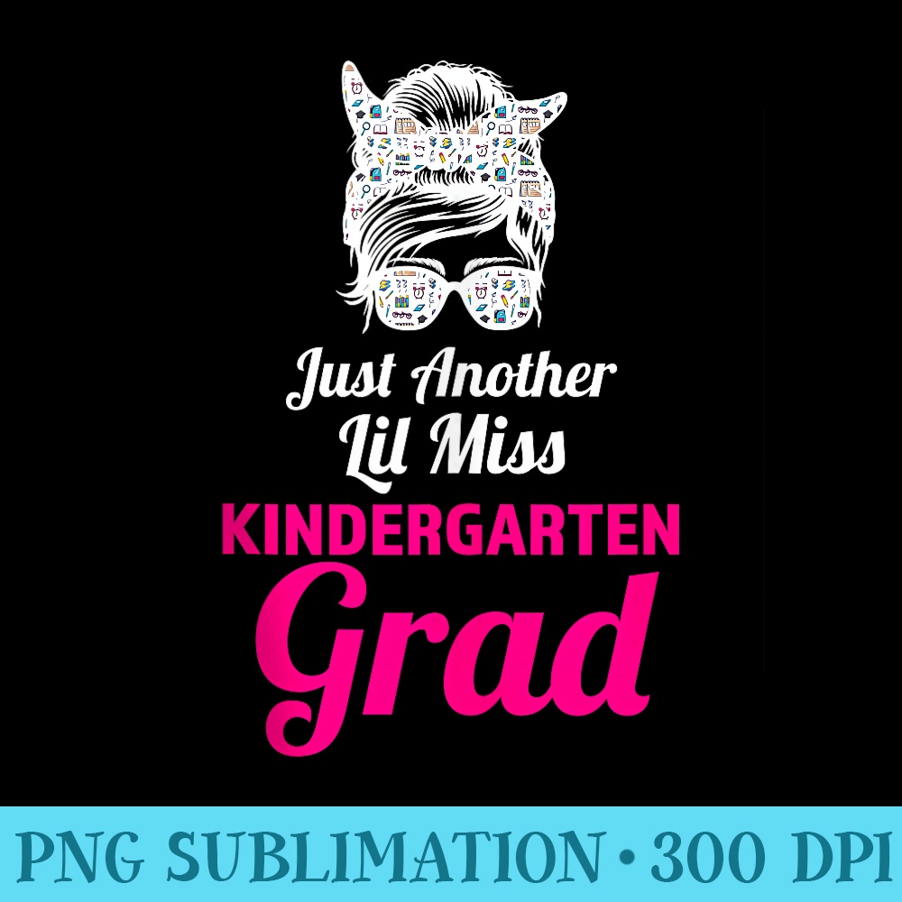 just another lil miss kindergarten grad graduated - PNG Clipart Download - High Resolution And Print-Ready Designs
