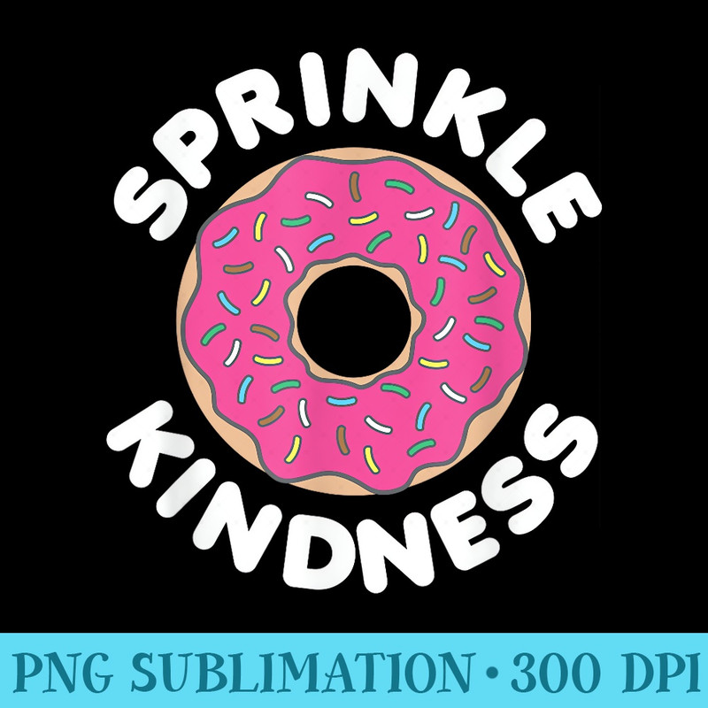 Sprinkle Kindness Donut Lover Strawberry Sprinkles Dark - PNG Download Illustration - Lifetime Access To Purchased Files