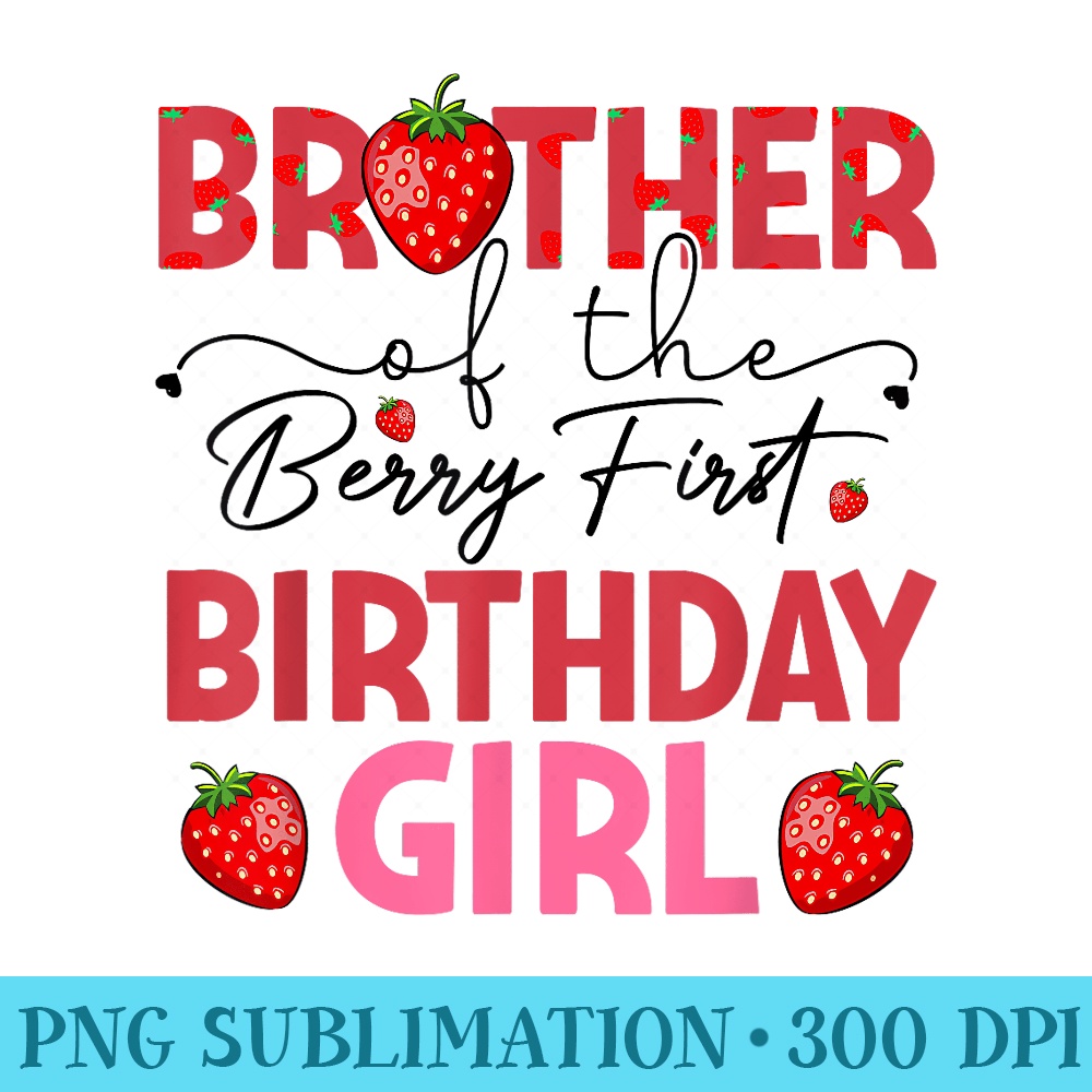 Brother Of The Berry Sweet One Birthday Strawberry Girl - PNG Download Clipart - Transform Your Sublimation Creations