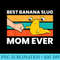 Best Banana Slug Mom Ever - High Resolution PNG Download - Perfect for Sublimation Mastery
