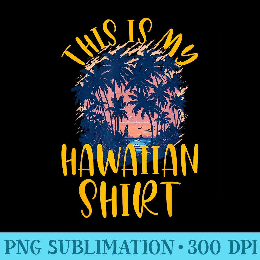 This Is My Tropical Aloha Party Vacation - Trendy PNG Designs - Boost Your Success with this Inspirational PNG Download
