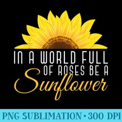 sunshine women in a world full of roses be a sunflower - shirt image download