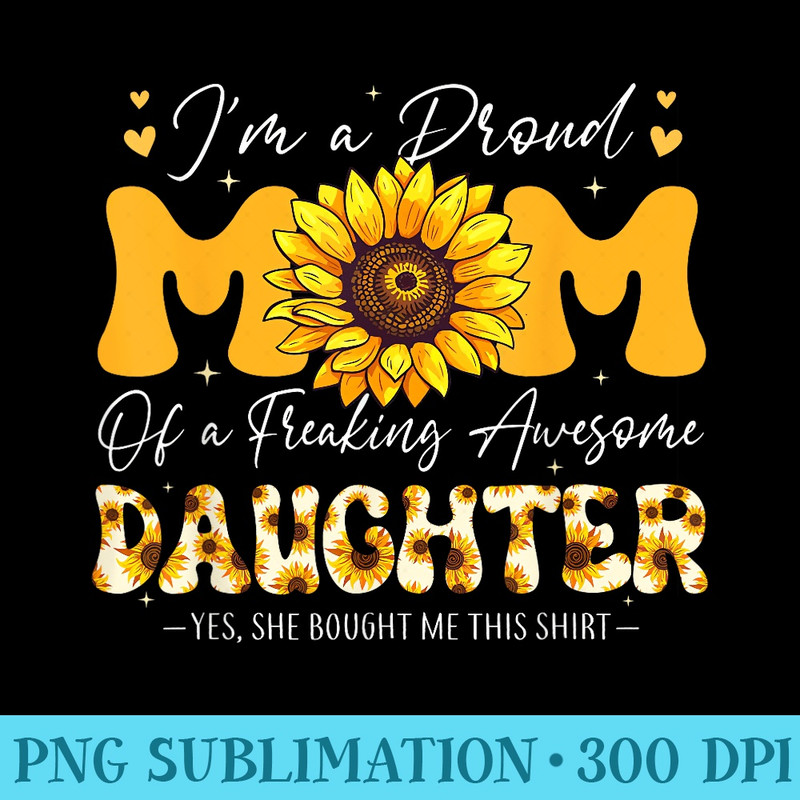 Sunflower Im A Proud Mom Happy Mothers Day 2024 Daughter - Printable PNG Images - High Resolution And Print-Ready Designs