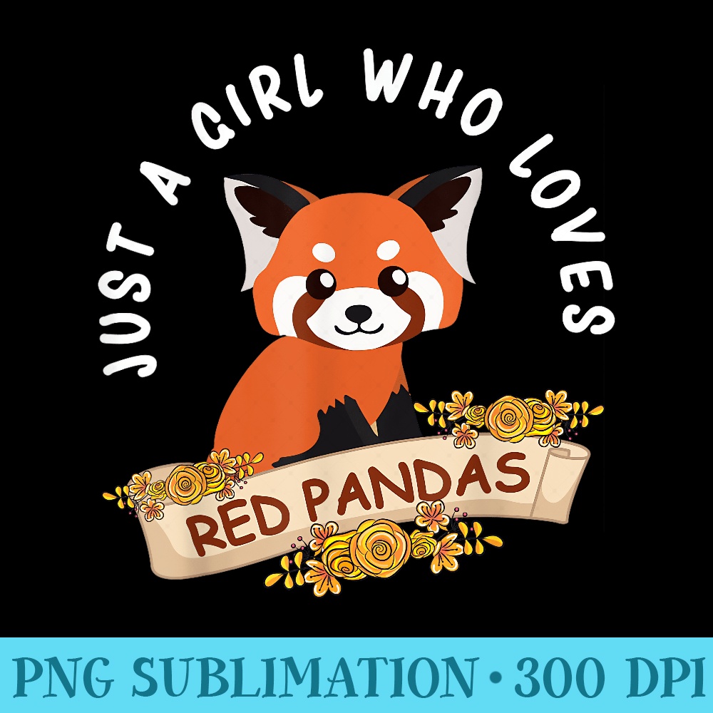 Just A Girl Who Loves Red Pandas Cute Red Panda Girls - Shirt Printing Template PNG - Eco Friendly And Sustainable Digital Products
