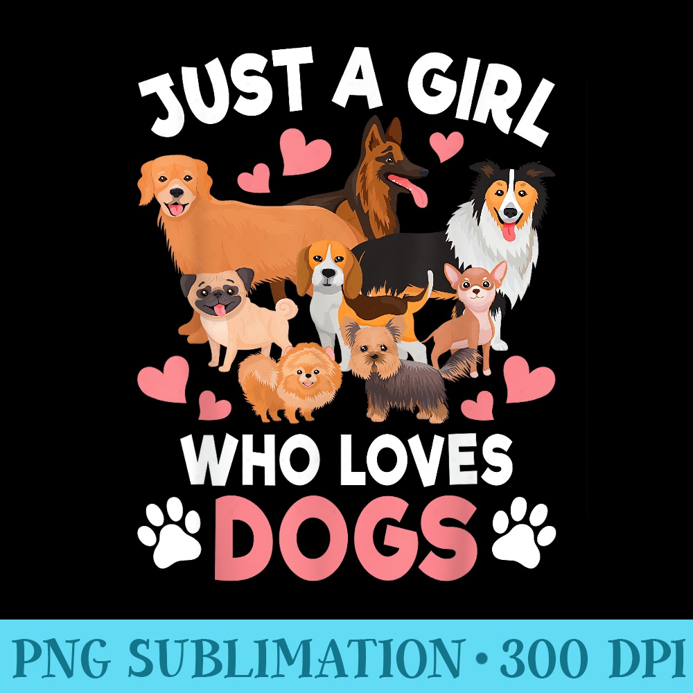 Just A Girl Who Loves Dogs Puppy Dog Lover Girls Toddlers - Sublimation clipart PNG - Versatile And Customizable Designs