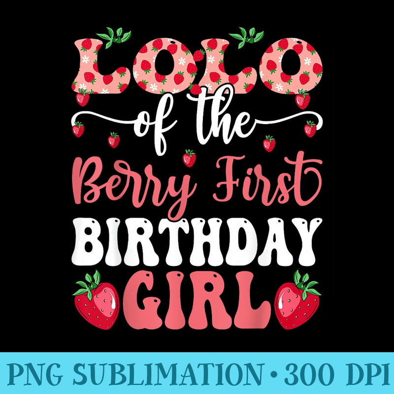 Lolo Of The Berry 1st Birthday Girl Sweet Strawberry - Sublimation PNG Designs - Unleash Your Inner Rebellion