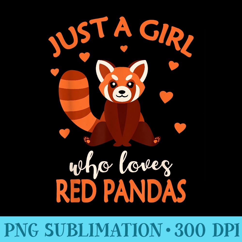 Just A Girl Who Loves Red Pandas Red Panda Girls - PNG Download - Unique And Exclusive Designs