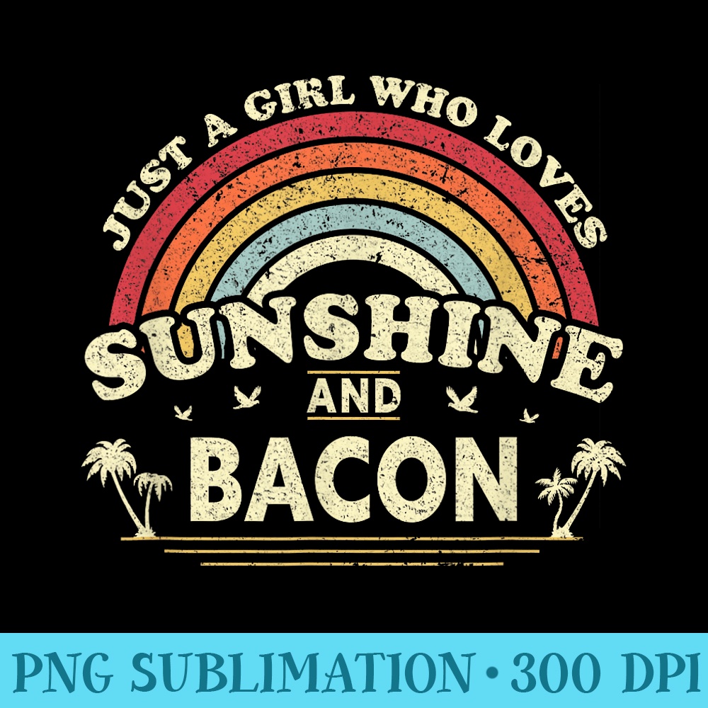 Bacon . Just A Girl Who Loves Sunshine And Bacon - PNG Image Library Download - Instant Access To Downloadable Files
