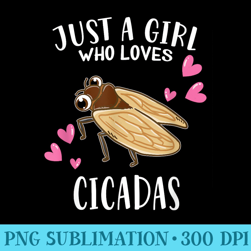 Funny Cicada Lover Just A Girl Who Loves Cicadas - PNG Graphics Download - Defying the Norms