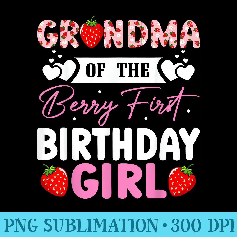Grandma of The Berry First Birthday Girl Sweet Strawberry - High Resolution PNG Download - Unlock Vibrant Sublimation Designs