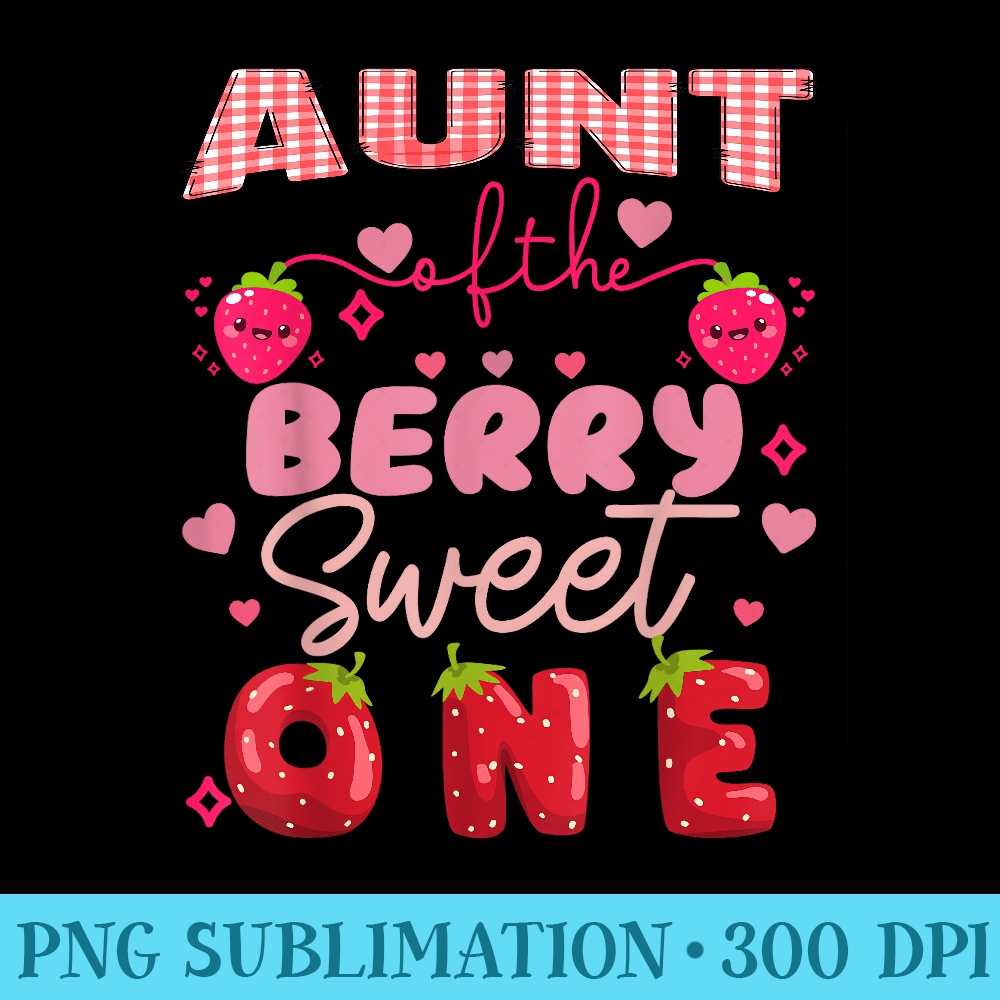 Aunt Of The Berry Sweet One Strawberry First Birthday - PNG Download Clipart - Unlock Vibrant Sublimation Designs