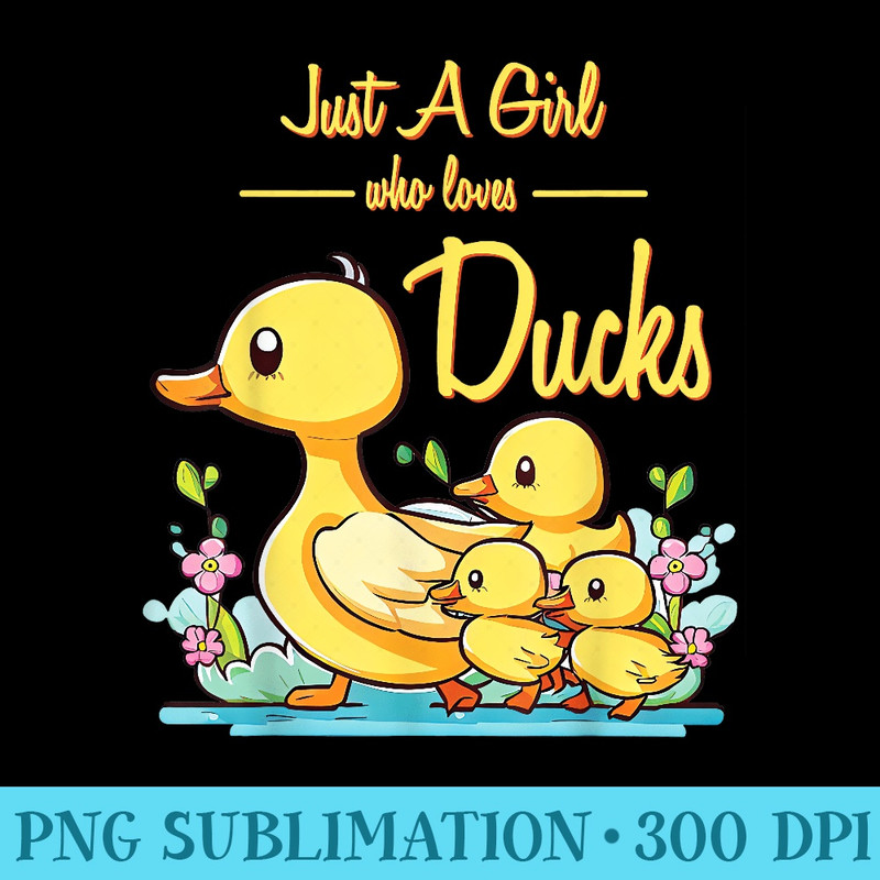 Just A Girl Who Loves Ducks Duck Family - Sublimation clipart PNG - Create with Confidence