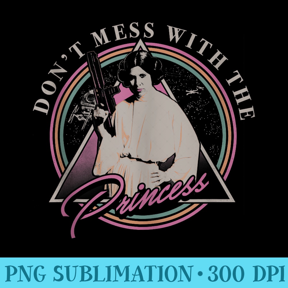Star Wars Leia Dont Mess With The Princess - Unique PNG Artwork - Perfect for Sublimation Mastery