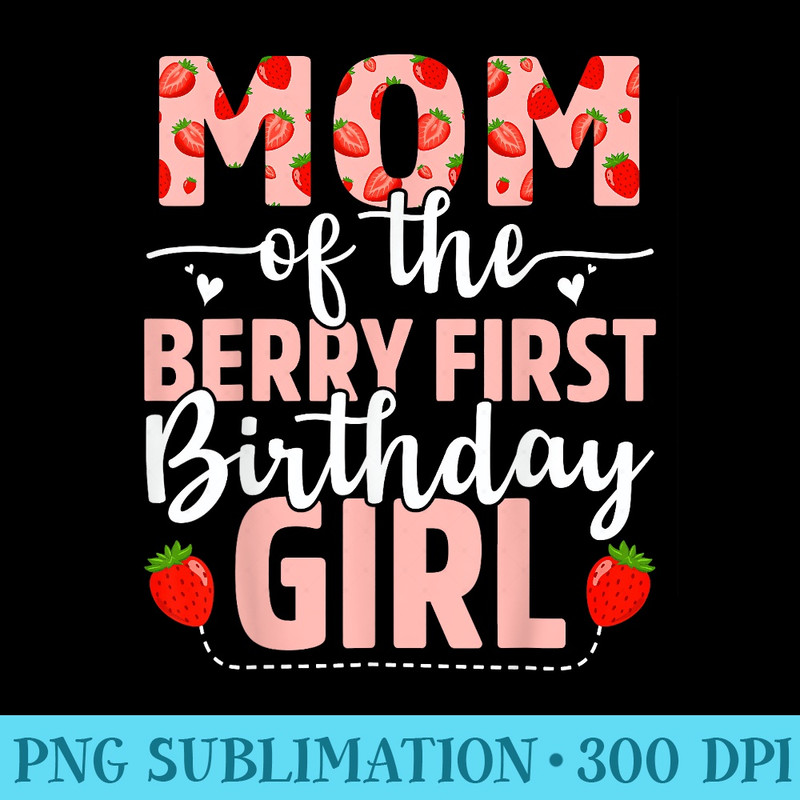 Mom Of The Berry First Birthday Girl Sweet Strawberry - PNG Download Clipart - Defying the Norms
