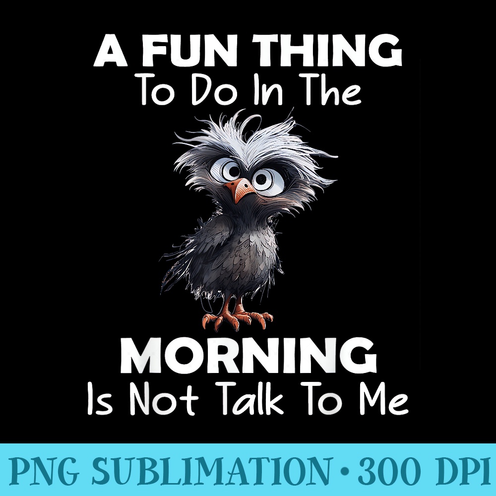 Funny Owl A Fun Thing To Do In The Morning Is Not Talk To Me - Shirt Artwork Download - Bold & Eye-catching