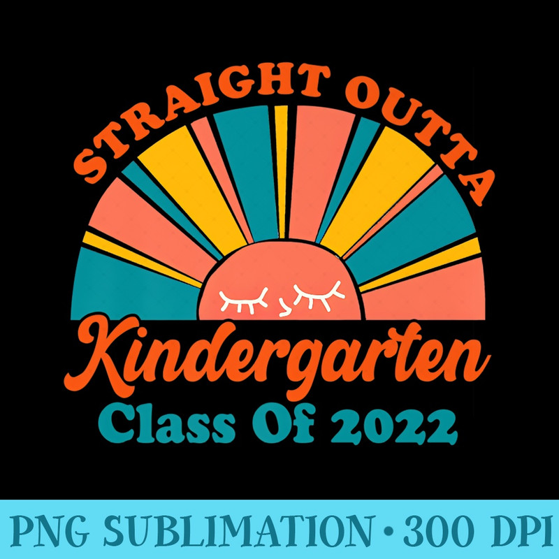 Straight Outta Kindergarten Class Of 2022 Graduation Premium - PNG Download Resource - Defying the Norms