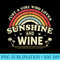 Wine . Just A Girl Who Loves Sunshine And Wine - Transparent Shirt Design - Capture Imagination with Every Detail