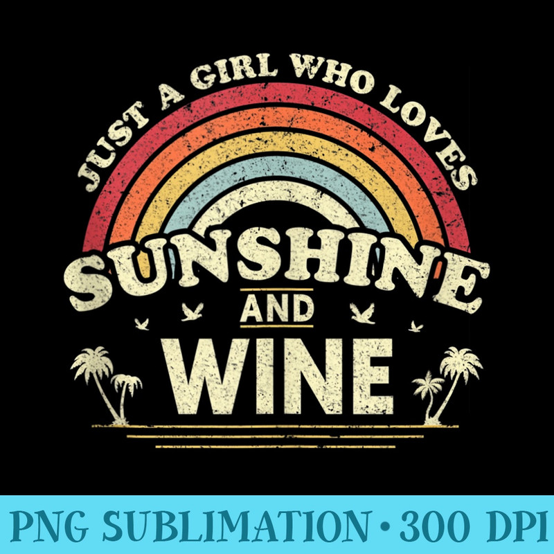 Wine . Just A Girl Who Loves Sunshine And Wine - Transparent Shirt Design - Capture Imagination with Every Detail