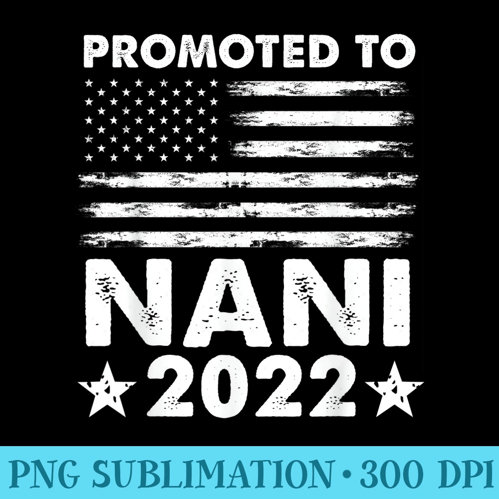 Promoted To Nani 2022 New Nani American Flag - Free PNG Download - Revolutionize Your Designs