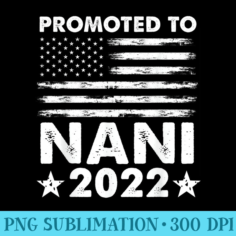 Promoted To Nani 2022 New Nani American Flag - Free PNG Download - Revolutionize Your Designs