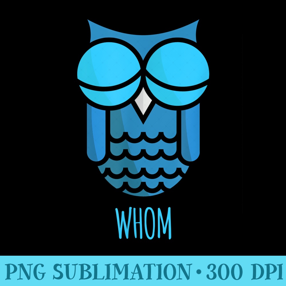 Whom Funny Grammar Owl Men And Women - Sublimation backgrounds PNG - Versatile And Customizable Designs