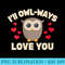 Womens Ill OwlWays Love you Funny Kawaii Owl Valentines Day - Shirt Clipart Free PNG - Boost Your Success with this Inspirational PNG Download