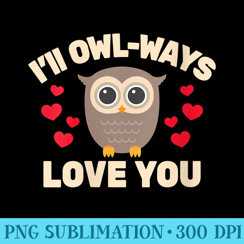 Womens Ill OwlWays Love you Funny Kawaii Owl Valentines Day - Shirt Clipart Free PNG - Boost Your Success with this Inspirational PNG Download