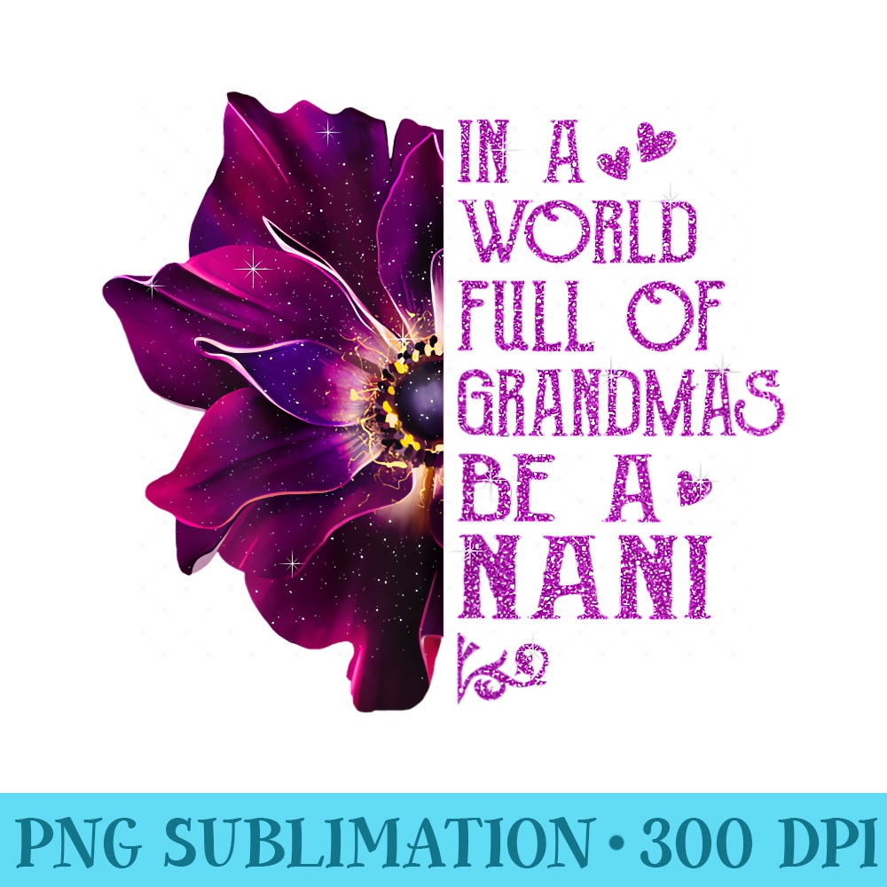 Womens In A World Full Of Grandmas Be A Nani Anemone Mothers Day - PNG Clipart Download - Unleash Your Inner Rebellion