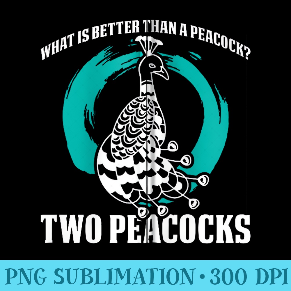 WhatS Better Than A Peacock Two Peacocks Funny Saying - PNG Download Collection - Vibrant and Eye-Catching Typography