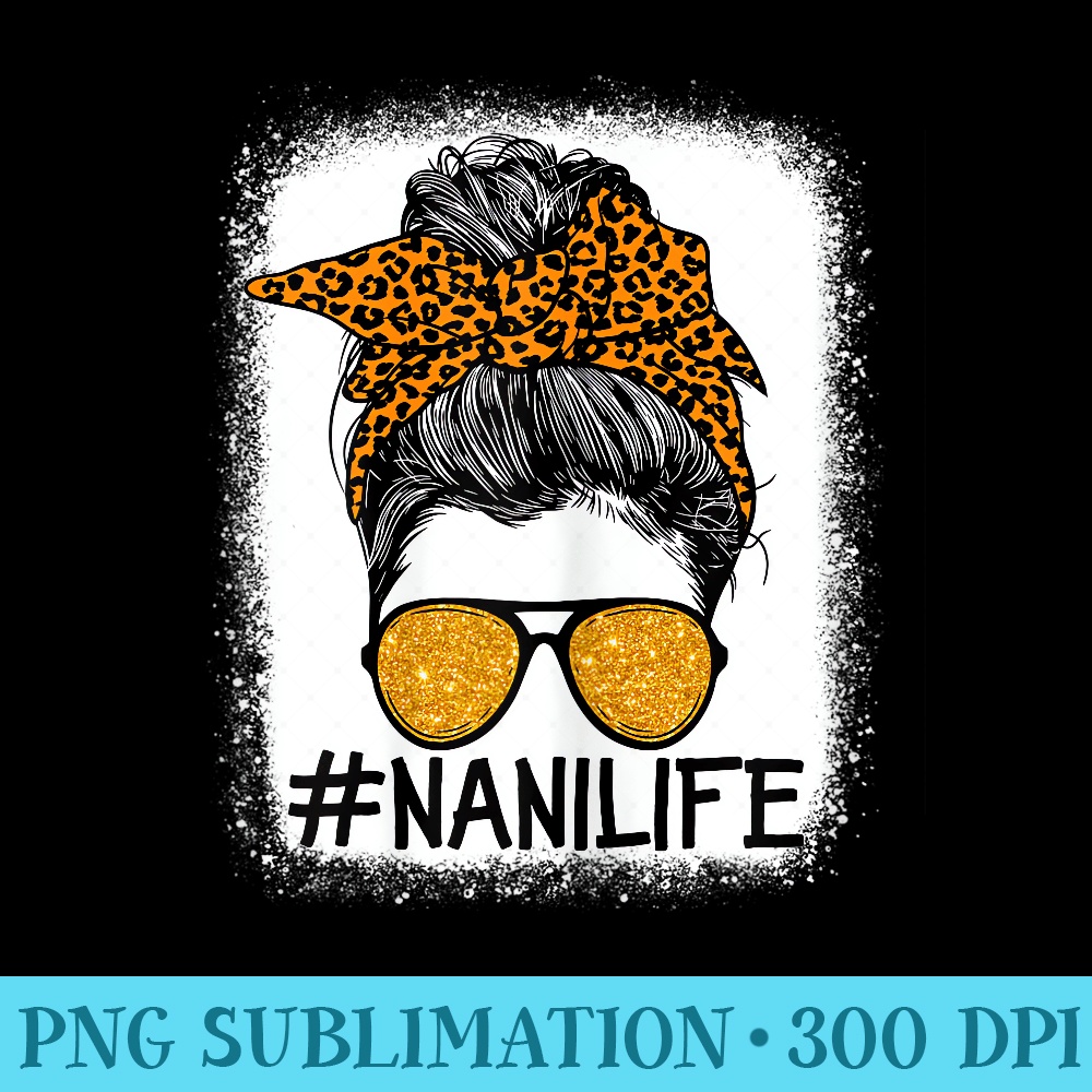 Nani Life Messy Hair Bun Leopard Mothers Day Nani Women - Shirt Template Transparent - Premium Quality PNG Artwork