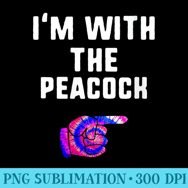 Womens Im With Peacock Tie Dye Halloween Matching Couple - High Quality PNG files - Fashionable and Fearless