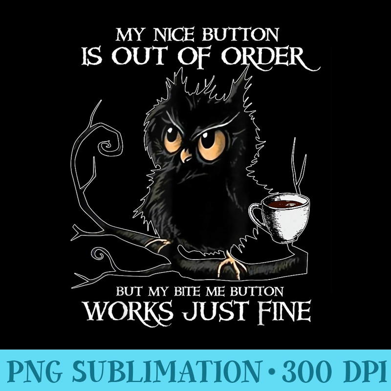 Owl My Nice Button Is Out Of Order But My Bite Me Button - High resolution PNG download - Unleash Your Creativity