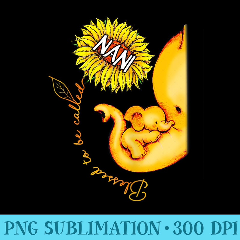 Womens Blessed to be called NaNi Sunflower elephant - PNG design downloads - Boost Your Success with this Inspirational PNG Download